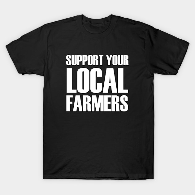 support your local farmers T-Shirt by bisho2412